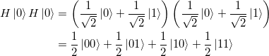 \begin{gather*}\begin{split}H \ket{0} H \ket{0} &= \left ( \frac{1}{\sqrt{2}} \ket{0} + \frac{1}{\sqrt{2}} \ket{1} \right ) \left ( \frac{1}{\sqrt{2}} \ket{0} + \frac{1}{\sqrt{2}} \ket{1} \right ) \\&= \frac{1}{2} \ket{00} + \frac{1}{2} \ket{01} + \frac{1}{2} \ket{10} + \frac{1}{2} \ket{11}\end{split}\end{gather*}